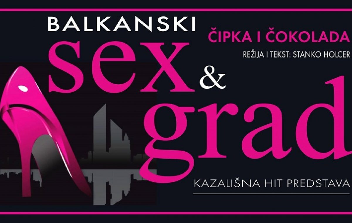 Kazališna predstava ”Balkanski sex i grad: čipka i čokolada“  rasprodana – Zbog velike potražnje dodan još jedan termin